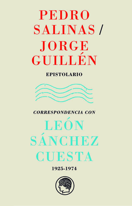 Pedro Salinas / Jorge Guillén. Epistolario. Correspondencia con León Sánchez Cuesta, 1925-1974