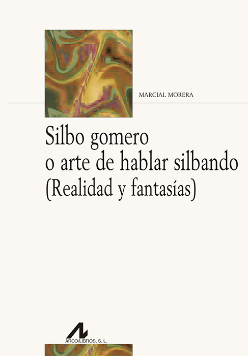 Silbo gomero o arte de hablar silbando (Realidad y fantasías) Silbo gomero o arte de hablar silbando (Realidad y fantasías)