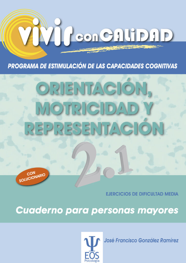 Vivir con Calidad. Programa de Estimulación de las Capacidades Cognitivas. Orientación, Motricidad y Representación 2.1