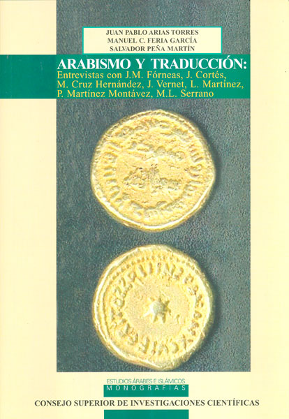 Arabismo y traducción : entrevistas con J.M. Fórneas, J. Cortés, M. Cruz Hernández, J. Vernet, L. Martínez, P. Martínez Montávez, M.L. Serrano Arabismo y traducción : entrevistas con J.M. Fórneas, J. Cortés, M. Cruz Hernández, J. Vernet, L. Martínez, P. Martínez Montávez, M.L. Serrano
