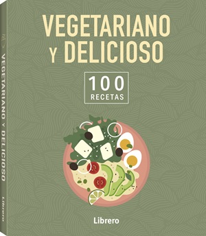 100 RECETAS VEGETARIANO Y DELICIOSO 100 RECETAS VEGETARIANO Y DELICIOSO