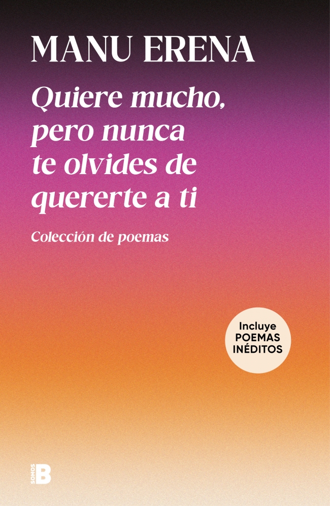 Quiere mucho, pero nunca te olvides de quererte a ti (incluye poemas inéditos) Quiere mucho, pero nunca te olvides de quererte a ti (incluye poemas inéditos)