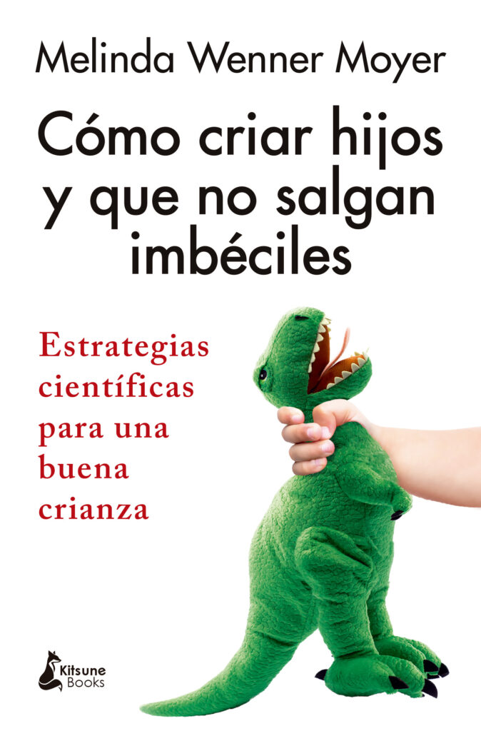 Cómo criar hijos y que no salgan imbéciles Cómo criar hijos y que no salgan imbéciles
