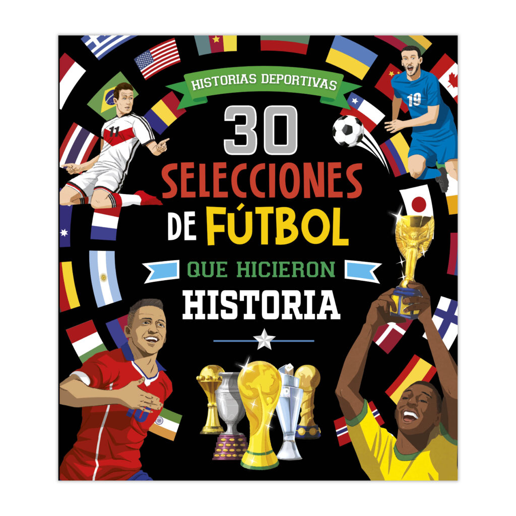 30 SELECCIONES DE FUTBOL QUE HICIERON HISTORIA 30 SELECCIONES DE FUTBOL QUE HICIERON HISTORIA