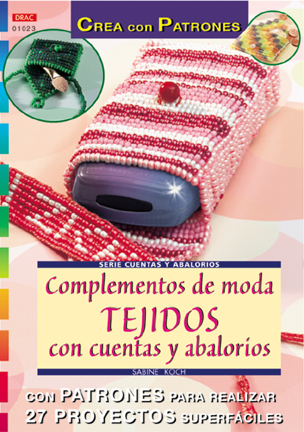 Serie Abalorios nº 23. COMPLEMENTOS DE MODA. TEJIDOS CON CUENTAS Y ABALORIOS Serie Abalorios nº 23. COMPLEMENTOS DE MODA. TEJIDOS CON CUENTAS Y ABALORIOS